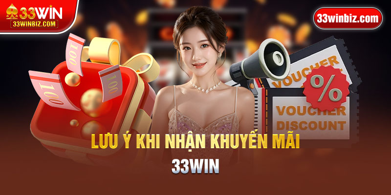 Những lưu ý khi chọn và tham gia khuyến mãi 33WIN